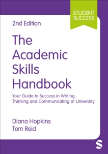 The Academic Skills Handbook : Your Guide To Success In Writing, Thinking And Communicating At University