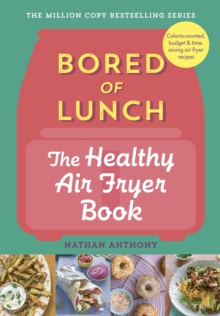Bored of Lunch: The Healthy Air Fryer Book : Calorie-counted, budget & time-saving air fryer recipes