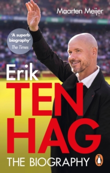 Ten Hag: The Biography