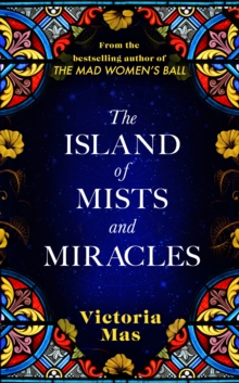 The Island of Mists and Miracles : From the bestselling author of The Mad Women s Ball