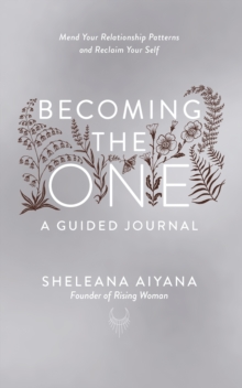 Becoming the One: A Guided Journal : Mend Your Relationship Patterns and Reclaim Your Self