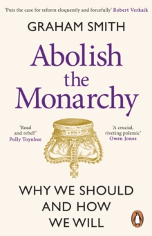 Abolish the Monarchy : Why we should and how we will