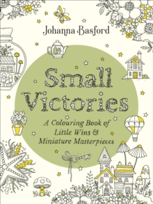 Small Victories : A Colouring Book of Little Wins and Miniature Masterpieces