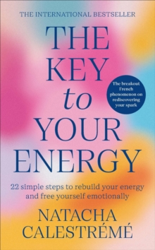 The Key To Your Energy : 22 Steps to Rebuild Your Energy and Free Yourself Emotionally