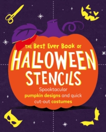 The Best Ever Book of Halloween Stencils : Pumpkin Carving Stencils: Spooktacular pumpkin designs and quick cut-out costumes