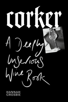 Ebury Publishing Corker , A Deeply Unserious Wine Book