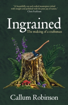 Ingrained : An uplifting and passionate memoir about woodworking and craftsmanship