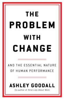 The Problem With Change : The Essential Nature of Human Performance