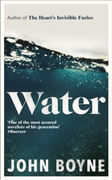 Water : A haunting, confronting novel from the author of The Hearts Invisible Furies