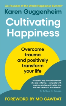 Cultivating Happiness : Overcome trauma and positively transform your life