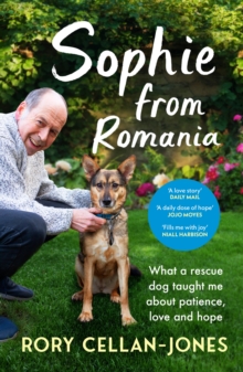 Sophie From Romania : What a rescue dog taught me about patience, love and hope