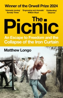 The Picnic : An Escape To Freedom And The Collapse Of The Iron Curtain