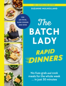 The Batch Lady Rapid Dinners : No-fuss grab and cook meals for the whole week in just 30 minutes