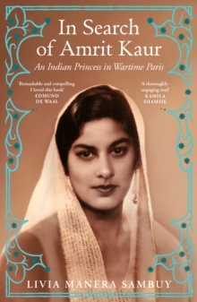 In Search of Amrit Kaur : An Indian Princess in Wartime Paris