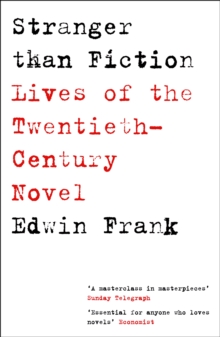Stranger Than Fiction : Lives of the Twentieth-Century Novel