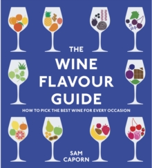 The Wine Flavour Guide : How to Pick the Best Wine for Every Occasion