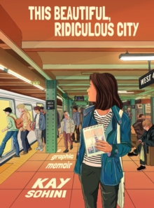 This Beautiful, Ridiculous City : A Graphic Memoir