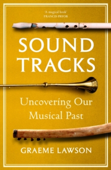 Sound Tracks : Uncovering Our Musical Past