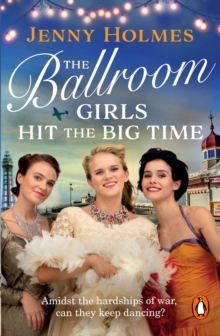 The Ballroom Girls Hit the Big Time : The most uplifting and heart-warming WW2 historical romance book