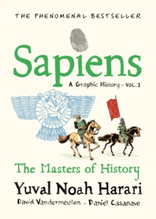 Sapiens A Graphic History, Volume 3 : The Masters of History