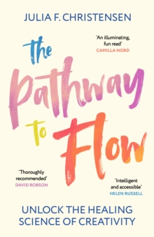 The Pathway to Flow : Unlock the Healing Science of Creativity