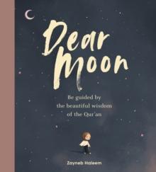 Dear Moon : Be inspired by the beautiful wisdom of the Quran