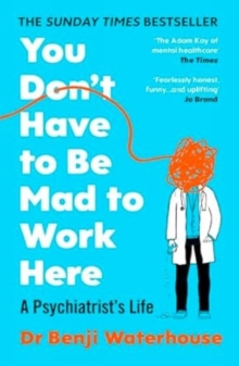 Vintage Publishing You Don't Have To Be Mad To Work Here , A Psychiatrists Life