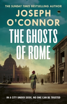 The Ghosts Of Rome : A Story Of Wartime Heroism From The Sunday Times Bestselling Author Of Star Of The Sea