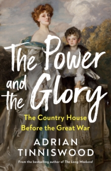 The Power and the Glory : The Country House Before the Great War