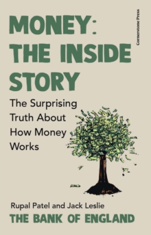 Money: The Inside Story : The Surprising Truth About How Money Works