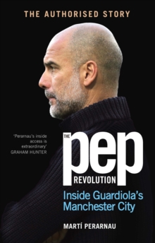 The Pep Revolution : Inside Guardiola s Manchester City