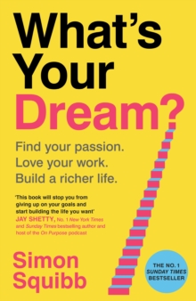 What's Your Dream? : Find Your Passion. Love Your Work. Build a Richer Life.