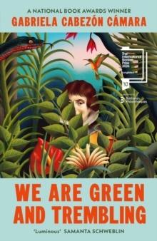 Vintage Publishing We Are Green And Trembling , The New Novel From The International Booker-shortlisted Author Of The Adventures Of China Iron