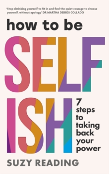 Ebury Publishing How To Be Selfish , 7 Steps To Taking Back Your Power