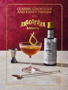 Classic Cocktails and Fancy Drinks : With Angostura Bitters