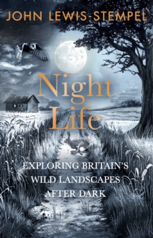Transworld Publishers Ltd Night Life , Walking Britains Wild Landscapes After Dark