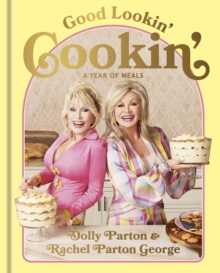 Good Lookin' Cookin' : A Year of Meals - A Lifetime of Family, Friends, and Food