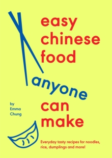 Ebury Publishing Easy Chinese Food Anyone Can Make , Everyday Tasty Recipes For Noodles, Rice, Dumplings And More!