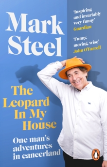 The Leopard in my House : One mans adventures in cancerland