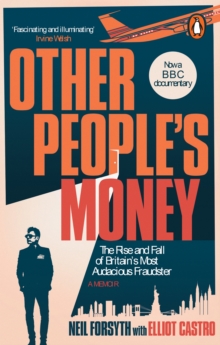 Other Peoples Money : The rise and fall of Britains most audacious fraudster