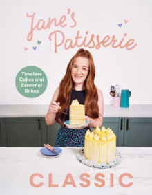 Janes Patisserie Classic : Timeless cakes and essential bakes