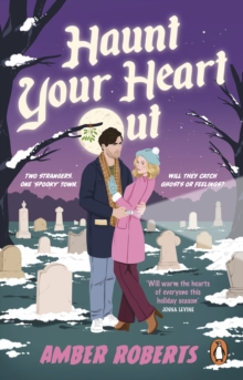 Haunt Your Heart Out : A cosy, sweet and spicy small-town romcom, perfect for Halloween