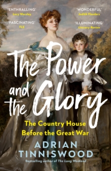 The Power and the Glory : The Country House Before the Great War