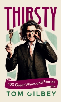 Thirsty : 100 Great Wines and Stories by the Wine Guy