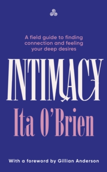 Intimacy : A field guide to finding connection and feeling your deep desires