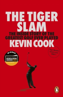 The Tiger Slam : The inside story of the greatest golf ever played