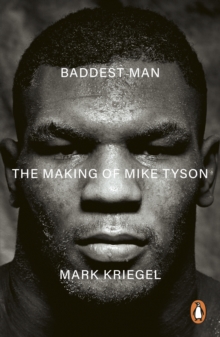 Baddest Man : The making of Mike Tyson
