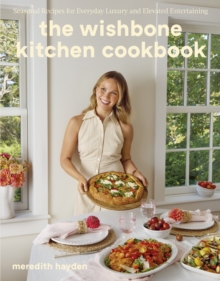 Ebury Publishing The Wishbone Kitchen , Seasonal Recipes For Everyday Luxury And Elevated Entertaining