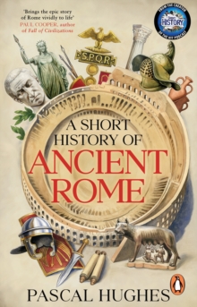 Transworld Short History Of Ancient Rome , From The Hit 'Short History Of...' Podcast, This Immersive Book Brings The Roman World To Life