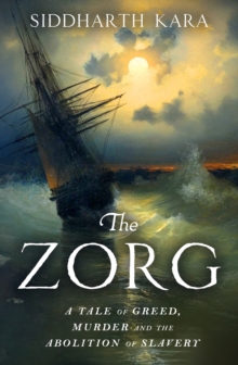 Transworld Zorg , A Tale Of Greed, Murder And The Abolition Of Slavery From The Bestselling Author And Pulitzer Prize Finalist